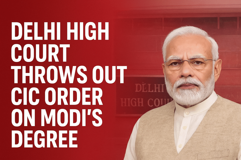 Delhi High Court Modi Degree Ruling: CIC Order Quashed, Student Records Declared Private