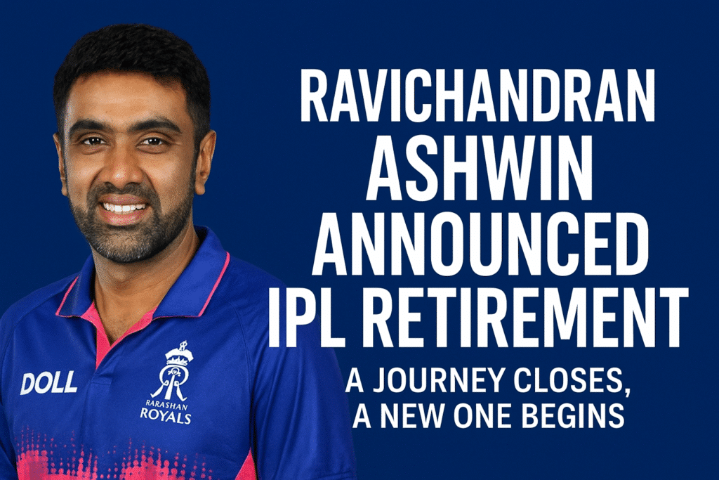 Ravichandran Ashwin Announced IPL Retirement: A Journey Closes, A New One Begins