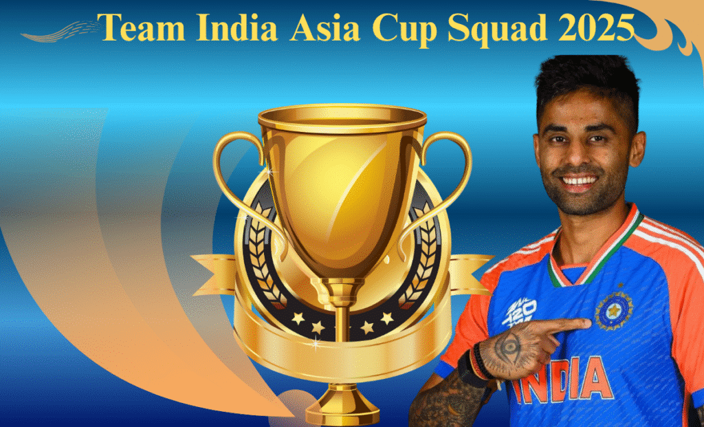 Team India Asia Cup Squad 2025 – Full Analysis and Player Profiles