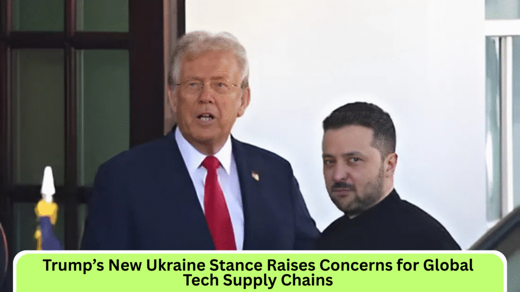 Trump’s New Ukraine Stance Raises Concerns for Global Tech Supply Chains