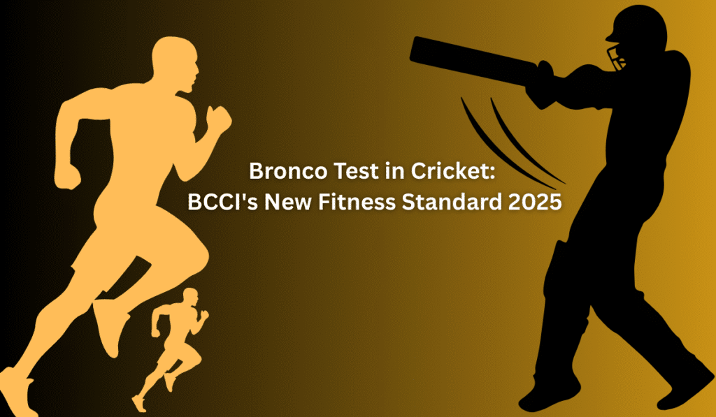 Bronco Test in Cricket: BCCI’s New Fitness Standard 2025