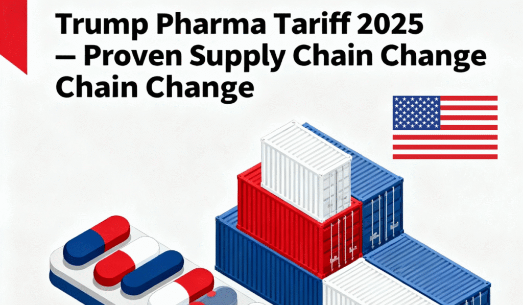 Trump Pharma Tariff 2025 – Proven Supply Chain Shake-Up: Trusted Expert View
